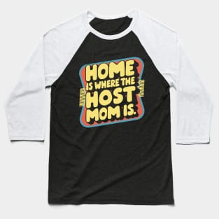 Home is Where The Host Mom is, Retro Baseball T-Shirt